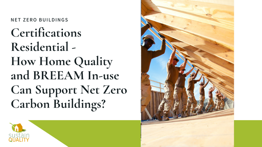 Sustain Quality | Certifications Residential - How Home Quality and BREEAM In-use Can Support Net Zero Carbon Buildings?