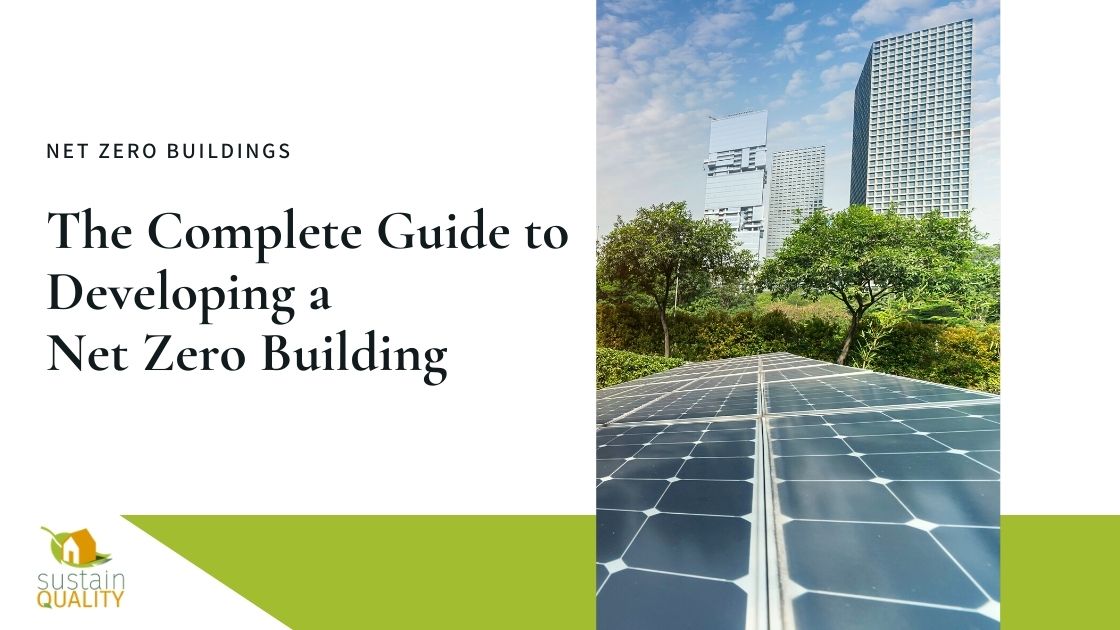 Sustain Quality | The Complete Guide to Developing a Net Zero Building